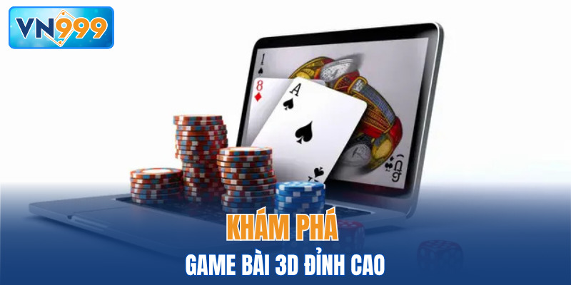Khám phá game bài 3D đỉnh cao