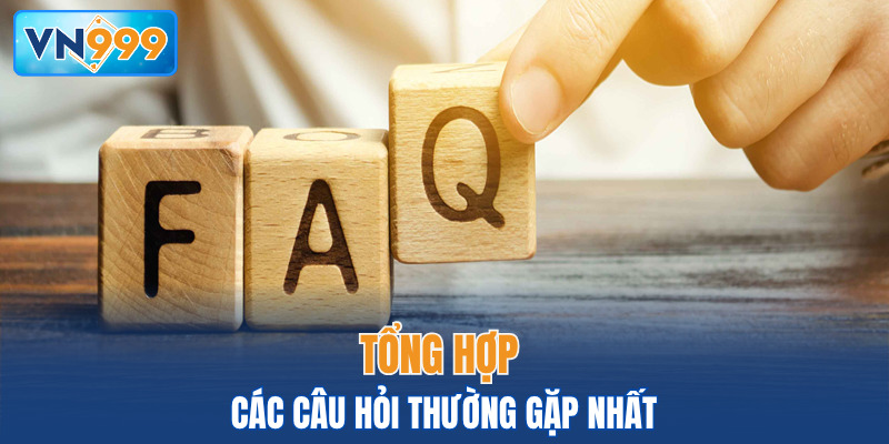 Tổng hợp các câu hỏi thường gặp nhất