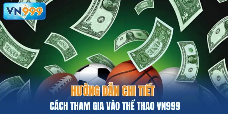 Hướng dẫn chi tiết cách tham gia vào thể thao VN999