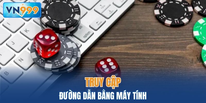 Truy cập link vào VN999 bằng máy tính