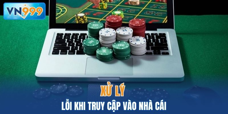 Hướng dẫn cách xử lý lỗi truy cập link vào VN999