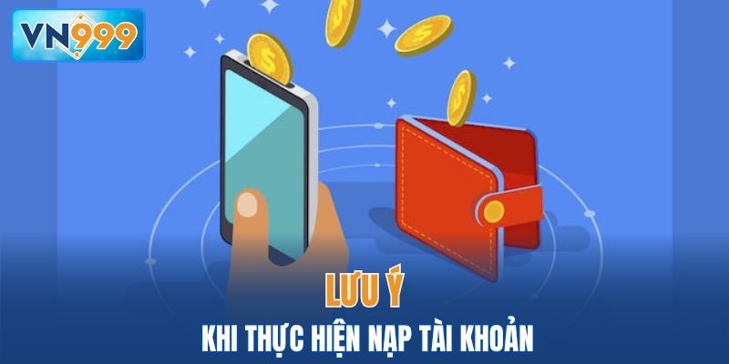 Những lưu ý cần biết khi nạp tiền VN999