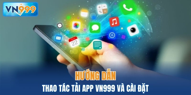 Hướng dẫn cách tải app VN999 và cài đặt