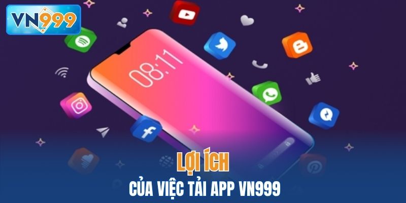 Những lợi ích của việc tải app VN999 mang lại